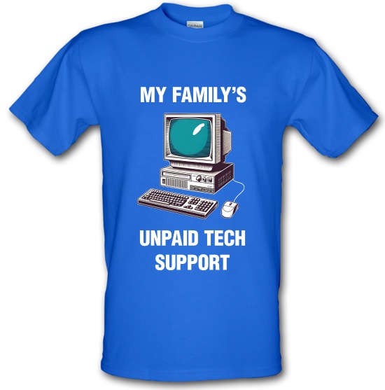 My Familys Unpaid Tech Support t-shirts